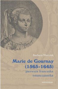 Okładka: Marie de Gournay (1565-1645) pierwsza francuska emancypantka