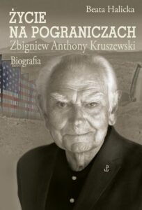 Okładka: Życie na pograniczach. Zbigniew Anthony Kruszewski. Biografia
