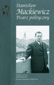Okładka: Stanisław Mackiewicz. Pisarz polityczny