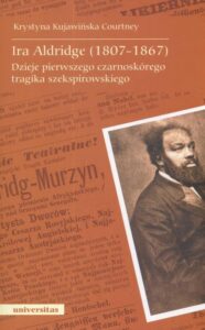 Okładka: Ira Aldridge(1807-1867) Dzieje pierwszego czarnoskórego tragika szekspirowskiego