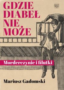 Okładka: Gdzie diabeł nie może. Morderczynie i filutki