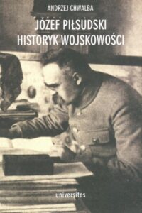 Okładka: Józef Piłsudski Historyk wojskowości