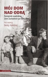 Okładka: Mój dom nad Odrą. Pamiętniki osadników Ziem Zachodnich po 1945 roku