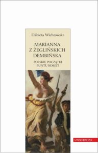Okładka: Marianna z Żeglińskich Dembińska. Polskie początki buntu kobiet