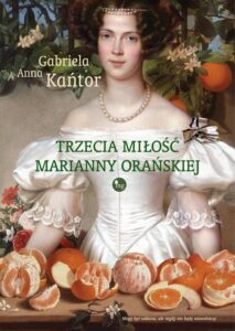 Okładka: Trzecia miłość Marianny Orańskiej
