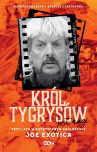 Okładka: Król Tygrysów jest nagi. Trzy lata w egzotycznym królestwie Joe Exotica