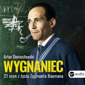Okładka: Wygnaniec. 21 scen z życia Zygmunta Baumana