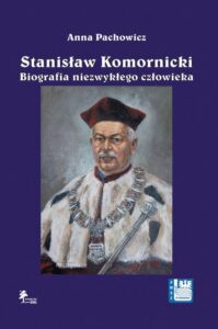 Okładka: Stanisław Komornicki (1949–2016). Biografia niezwykłego człowieka
