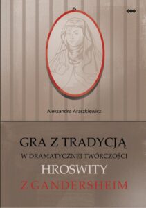 Okładka: Gra z tradycją w dramatycznej twórczości Hroswity z Gandersheim