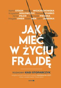 Okładka: Jak mieć w życiu frajdę. Rozmowy Kasi Stoparczyk