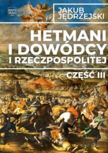 Okładka: Hetmani i dowódcy I Rzeczpospolitej. Część III