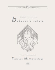 Okładka: Budowanie świata. Wokół twórczości Tomasza Mańkowskiego