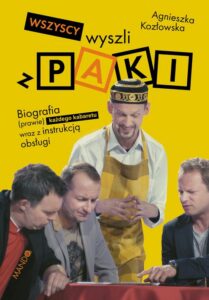 Okładka: Wszyscy wyszli z PAKI. Biografia (prawie) każdego kabaretu wraz z instrukcją obsługi