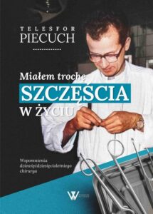 Okładka: Miałem trochę szczęścia w życiu. Wspomnienia dziewięćdziesięcioletniego chirurga