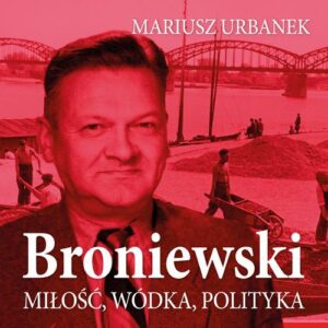 Okładka: Broniewski. Miłość, wódka, polityka