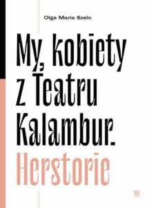 Okładka: My, kobiety z Teatru Kalambur. Herstorie