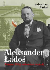 Okładka: Aleksander Ładoś. Zanim Bóg odwróci wzrok