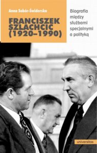 Okładka: Franciszek Szlachcic (1920-1990). Biografia między służbami specjalnymi a polityką