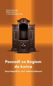 Okładka: Poszedł za Bogiem do końca. Zarys biografii ks. prof. Tadeusza Dajczera