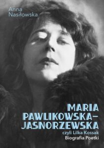 Okładka: Maria Pawlikowska-Jasnorzewska, czyli Lilka Kossak. Biografia poetki