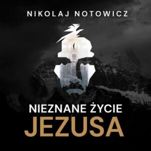Okładka: Nieznane życie Jezusa [wydanie pełne, nieocenzurowane]