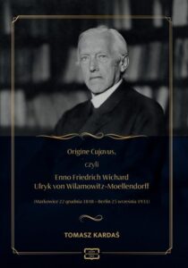 Okładka: Origine Cujavus, czyli Enno Friedrich Wichard Ulryk von Wilamowitz-Moellendorff (Markowice 22 grudnia 1848 – Berlin 25 września 1931)