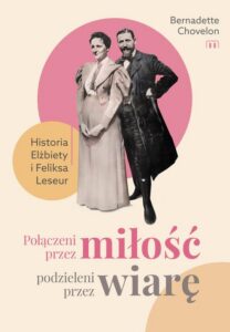 Okładka: Połączeni przez miłość, podzieleni przez wiarę. Historia Elżbiety i Feliksa Leseur. Historia Elżbiety i Feliksa Leseur