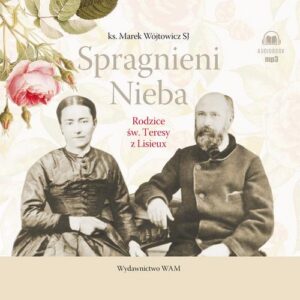Okładka: Spragnieni Nieba. Rodzice św. Teresy z Lisieux