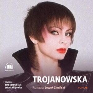 Okładka: Trojanowska. Rozmawiał Leszek Gnoiński