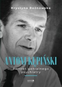 Okładka: Antoni Kępiński. Portret genialnego psychiatry