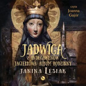 Okładka: Jadwiga z Andegawenów Jagiełłowa. Album rodzinny