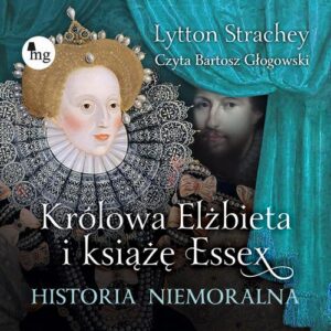 Okładka: Królowa Elżbieta i książę Essex. Historia niemoralna