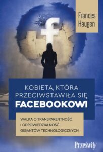 Okładka: Kobieta, która przeciwstawiła się Facebookowi. Walka o transparentność i odpowiedzialność gigantów technologicznych