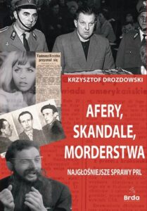 Okładka: Afery, skandale, morderstwa. Najgłośniejsze sprawy PRL