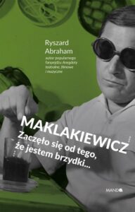 Okładka: Maklakiewicz. Zaczęło się od tego, że jestem brzydki.... Zaczęło się od tego, że jestem brzydki...