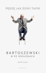 Okładka: Pędzę jak dziki tapir. Bartoszewski w 93 odsłonach
