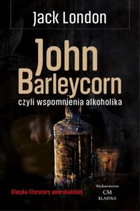 Okładka: John Barleycorn, czyli wspomnienia alkoholika