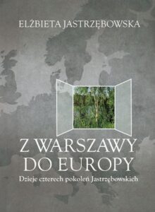 Okładka: Z Warszawy do Europy. Dzieje czterech pokoleń Jastrzębowskich