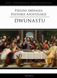 Okładka: Pseudo Abdiasza Historie Apostolskie. Dwunastu