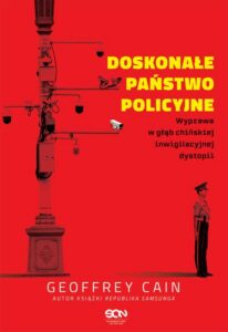Okładka: Doskonałe państwo policyjne. Wyprawa w głąb chińskiej inwigilacyjnej dystopii