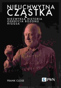 Okładka: Nieuchwytna cząstka. Niezwykła historia odkrycia bozonu Higgsa