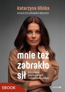 Okładka: Mnie też zabrakło sił. O kryzysie, psychoterapii i odzyskaniu siebie