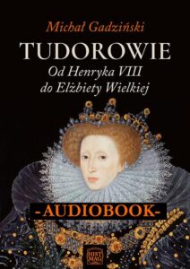 Okładka: Tudorowie. Od Henryka VIII do Elżbiety Wielkiej