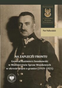 Okładka: Na zapleczu frontu. "Generał Kazimierz Sosnkowski w Ministerstwie Spraw Wojskowych w okresie wojen o granice (1919–1921)"