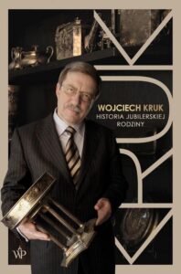 Okładka: Wojciech Kruk. Historia jubilerskiej rodziny
