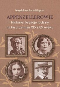 Okładka: Appenzellerowie. Historie i kreacje rodziny na tle przemian XIX i XX wieku