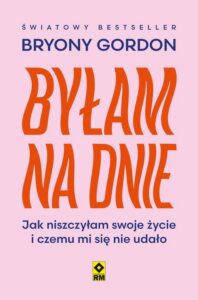 Okładka: Byłam na dnie. Jak niszczyłam swoje życie i czemu mi się nie udało
