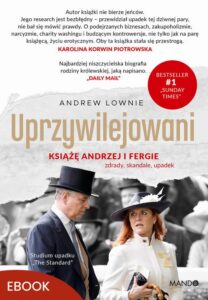 Okładka: Uprzywilejowani. Książę Andrzej i Fergie – zdrady, skandale, upadek