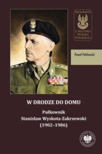 Okładka: W drodze do domu. Pułkownik Stanisław Wyskota-Zakrzewski (1902–1986)