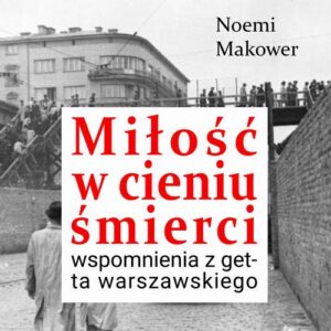 Okładka: Miłość w cieniu śmierci. Wspomnienia z getta warszawskiego
